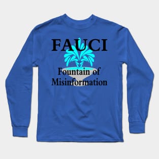 Fauci Fountain of Misinformation Long Sleeve T-Shirt